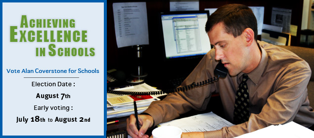 Achieving Excellence in Schools - Vote Alan Coverstone on Election Day (Aug. 7th) or Early Voting (July 18th - Aug. 2nd)