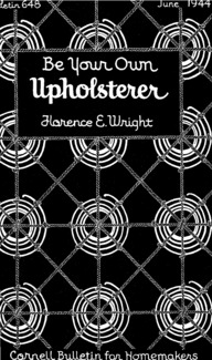 Part V, Number 648 - Be Your Own Upholsterer: [Cornell bulletin for homemakers]