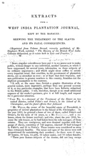 Extracts from a West India plantation journal kept by the manager : showing the treatment of the slaves and its fatal consequences.