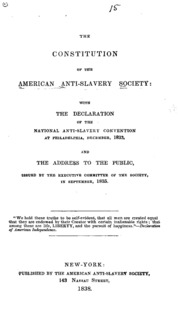 The constitution of the American Anti-Slavery Society : with the declaration of the National Anti-Slavery Convention at Philadelphia, December, 1833, and the address to the public, issued by the executive committee of the Society, in September, 1835.