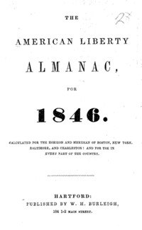 The American liberty almanac, for 1846 : calculated for the horizon and meridian of Boston, New York, Baltimore, and Charleston, and for use in every part of the country.