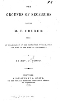 The grounds of secession from the M.E. Church : being an examination of her connection with slavery, and also of her form of government