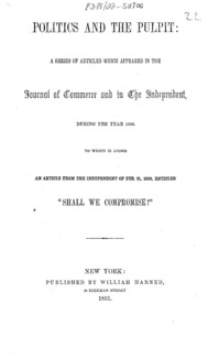 Politics and the pulpit : a series of articles which appeared in the Journal of commerce and in the Independent, during the year 1850 : to which was added an article from the Independent of Feb. 21, 1850, entitled "Shall we compromise?".