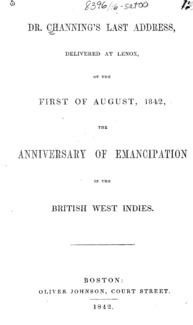Dr. Channing's last address : delivered at Lenox, on the first of August, 1842, the anniversary of emancipation in the British West Indies.