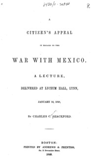 A citizen's appeal in regard to the war with Mexico : a lecture, delivered at Lyceum Hall, Lynn, January 16, 184