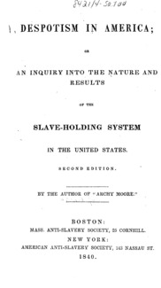Despotism in America, or, An inquiry into the nature and results of the slave-holding system in the United States