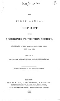 The first annual report of the Aborigines Protection Society : presented at the meeting in Exeter Hall, May 16th, 1838 : with list of officers, subscribers and benefactors.