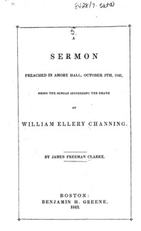 A sermon preached in Amory Hall, October 9th, 1842 : being the Sunday succeeding the death of William Ellery Channing