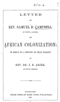 Letter of Rev. Samuel D. Campbell, of Geneva, Alabama, on African colonization: in reply to a review on the subject by Rev. Dr. J. B. Adjer, of South Carolina.