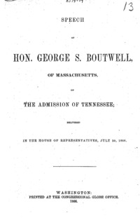 Speech of Hon. George S. Boutwell, of Massachusetts, on the admission of Tennessee; delivered in the House of Representatives, July 20, 1866.