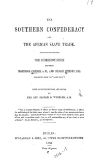 The Southern Confederacy and the African slave trade : the correspondence between Professor Cairnes and George M'Henry : with an introd. and notes