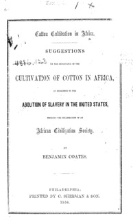 Cotton cultivation in Africa : suggestions on the importance of the cultivation of cotton in Africa, in reference to the abolition of slavery in the United States, through the organization of an African Civilization Society