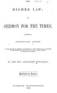 The higher law : a sermon for the times, delivered in Chiltonville Church, on the morning of Thursday, the seventh of April, being the day appointed by the governor of this state as a day of public fasting, humiliation, and prayer