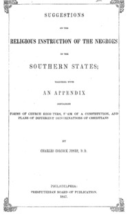 Suggestions on the religious instruction of the Negroes in the Southern states : together with an appendix containing forms of church registers, form of a constitution, and plans of different denominations of Christians