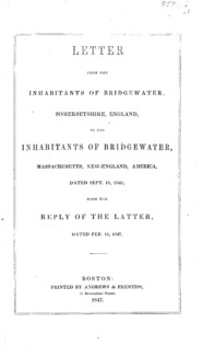 Letter from the inhabitants of Bridgewater, Somersetshire, England to the inhabitants of Bridgewater, Massachusetts, New England, America, dated Sept. 10, 1846 : with the reply of the latter, dated Feb. 10, 1847.