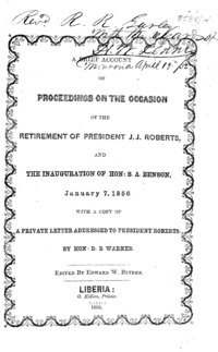 A brief account of proceedings on the occasion of the retirement of president J.J. Roberts, and the inauguration of Hon. S.A. Benson, January 7, 1856 : with a copy of a private letter addressed to president Robets by Hon. D.B. Warner