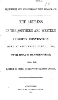 Principles and measures of true democracy : the address of the Southern and Western Liberty Convention, held at Cincinnati, June 11, 1845, to the people of the United States; also, the letter of Elihu Burritt to the convention.