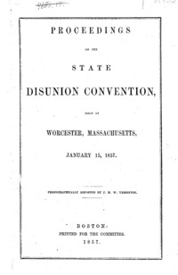 Proceedings of the State Disunion Convention, held at Worcester, Massachusetts, January 15, 1857