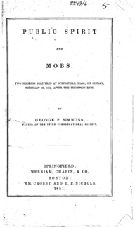 Public spirit and mobs : two sermons delivered at Springfield, Mass., on Sunday, February 23, 1851, after the Thompson riot