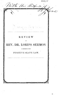 Slavery in its relation to God : a review of Rev. Dr. Lord's Thanksgiving sermon, in favor of domestic slavery, entitled The higher law, in its application to the fugitive slave bill