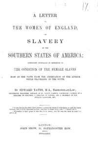 A letter to the women of England, on slavery in the Southern States of America : considered especially in reference to the condition of the female slaves, most of the facts from the observation of the author while travelling in the South