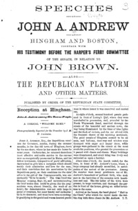 Speeches of John A. Andrew at Hingham and Boston : together with his testimony before the Harper's Ferry Committee of the Senate, in relation to John Brown : also the Republican platform and other matters
