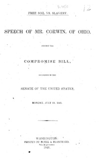 Free soil vs. slavery : speech of Mr. Corwin, of Ohio, against the compromise bill, delivered in the Senate of the United States, Monday, July 24, 1848.