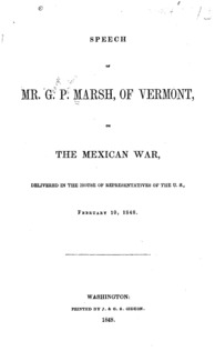 Speech of Mr. G. P. Marsh, of Vermont, on the Mexican war, delivered in the House of Representatives of the U. S., February 10, 1848.