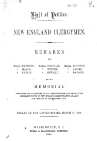Right of petition, New England clergymen : remarks of Messrs. Everett, Mason, Pettit, Messrs. Douglas, Butler, Seward, Messrs. Houston, Adams, Badger. On the memorial from some 3,050 clergymen of all denominations and sects in the different states in New England, remonstrating against the passage of the Nebraska bill : Senate of the United States, March 14, 1854.