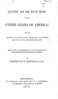 Slavery and the slave trade in the United States of America; and the extent to which the American churches are involved in their support : drawn up at the request of the committee of the Edinburgh Emancipation Society