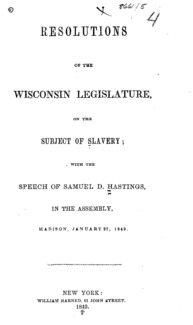 Resolutions of the Wisconsin legislature, on the subject of slavery : with the speech of Samuel D. Hastings, in the Assembly, Madison, January 27, 1849.