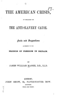 The American crisis, in relation to the anti-slavery cause : facts and suggestions address to the Friends of Freedom in Britain