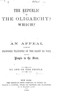The Republic or the oligarchy? Which? : an appeal against the proposed transfer of the right to vote from the people to the state