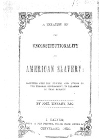 A treatise on the unconstitutionality of American slavery : together with the powers and duties of the Federal government in relation to that subject