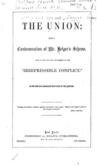 The Union, being a condemnation of Mr. Helper's scheme : with a plan for the settlement of the "irrepressible conflict"