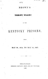 Brown's three years in the Kentucky prisons : from May 30, 1854, to May 18, 1857.