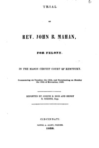 Trial of Rev. John B. Mahan, for felony : in the Mason Circuit Court of Kentucky : commencing on Tuesday, the 13th, and terminating on Monday the 19th of November, 1838