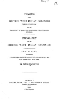 Progress of the British West Indian colonies under freedom : and the inexpediency of legislative interference with immigration into them. Immigration into the British West Indian colonies