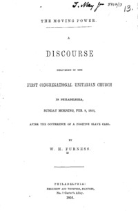 The moving power : a discourse delivered in the First Congregational Unitarian Church in Philadelphia, Sunday morning, Feb. 9, 1851, after the occurrence of a fugitive slave case