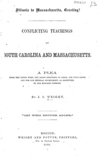 Illinois to Massachusetts, greeting! Conflicting teachings of South Carolina and Massachusetts. A plea from the young West, the giant offspring of union, for that union and for our federal government, as instituted by our honored fathers.
