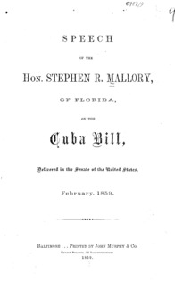 Speech of the Hon. Stephen R. Mallory, of Florida, on the Cuba bill, : delivered in the Senate of the United States, February, 1859.