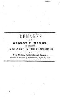 Remarks of George P. Marsh, of Vermont, on slavery in the territories of New Mexico, California and Oregon : delivered in the House of Representatives, August 3d, 1848.