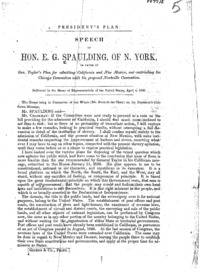 President's plan : Speech of Hon. E. G. Spaulding, of N. York, in favor of Gen. Taylor's plan for admitting California and New Mexico, and contrasting the Chicago convention with the proposed Nashville convention : delivered in the House of Representatives of the United States, April 4, 1850.