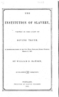 The institution of slavery, viewed in the light of divine truth : a lecture delivered in the City Hall, Portland, Sunday evening, March 17, 1861