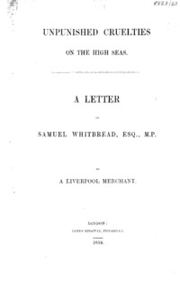 Unpunished cruelties on the high seas : a letter to Samuel Whitbread