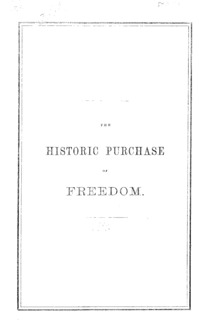 The historic purchase of freedom : an oration delivered before the fraternity, in the Music Hall, Boston, Dec. 22, 1859, the two hundred and thirty-ninth anniversary of the landing of the Pilgrims at Plymouth
