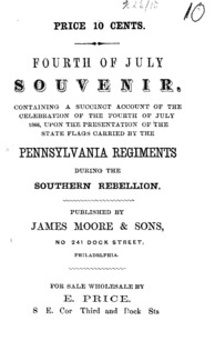 Fourth of July souvenir. Containing a succinct account of the celebration of the fourth of July, 1866, upon the presentation of the state flags carried by the Pennsylvania regiments during the southern rebellion.