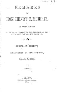 Remarks of Hon. Henry C. Murphy, of Kings County, upon that portion of the message of His Excellency Governor Seymour, relating to arbitrary arrests, delivered in the Senate, March 5, 1853.