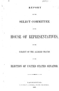 Report of the Select Committee of the House of Representatives on the subject of the alleged frauds in the election of United States Senator.