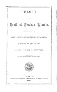 Eulogy on the death of Abraham Lincoln : delivered before the city council and citizens of Lowell, at Huntington Hall, April 19th, 1865